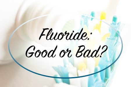 Fluoride: Good or Bad? (featured image)